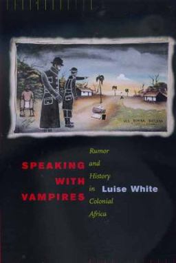 Speaking with Vampires Rumor and History in Colonial Africa  9780520217041 Front Cover