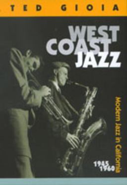West Coast Jazz Modern Jazz in California, 1945-1960  9780520217294 Front Cover