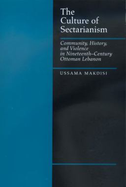Culture of Sectarianism Community, History, and Violence in Nineteenth-Century Ottoman Lebanon  9780520218468 Front Cover