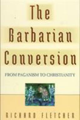 Barbarian Conversion From Paganism to Christianity  9780520218598 Front Cover