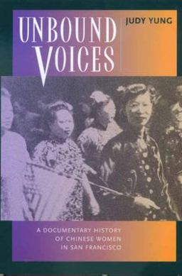 Unbound Voices A Documentary History of Chinese Women in San Francisco  9780520218604 Front Cover