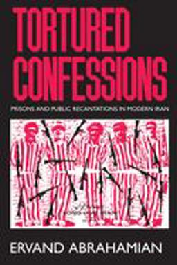 Tortured Confessions Prisons and Public Recantations in Modern Iran  9780520218666 Front Cover