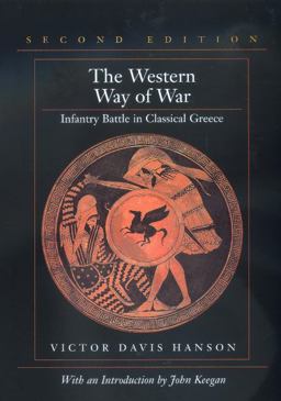 The Western Way of War - Infantry Battle in Classical Greece