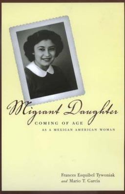 Migrant Daughter Coming of Age As a Mexican American Woman  9780520219151 Front Cover