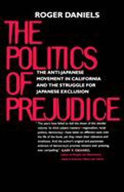 Politics of Prejudice The Anti-Japanese Movement in California and the Struggle for Japanese Exclusion 2nd 9780520219502 Front Cover
