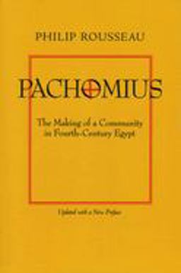 Pachomius The Making of a Community in Fourth-Century Egypt  9780520219595 Front Cover