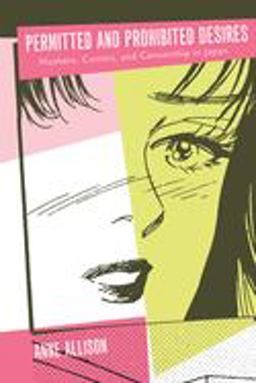 Permitted and Prohibited Desires Mothers, Comics, and Censorship in Japan  9780520219908 Front Cover