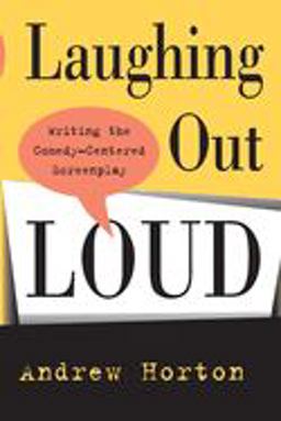 Laughing Out Loud Writing the Comedy-Centered Screenplay  9780520220157 Front Cover
