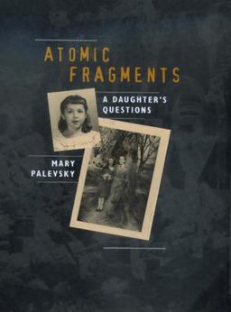 Atomic Fragments A Daughter's Questions  9780520220553 Front Cover