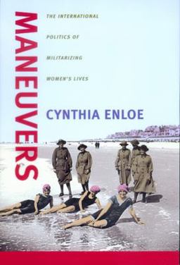 Maneuvers The International Politics of Militarizing Women's Lives 1st 9780520220713 Front Cover