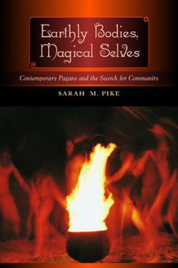 Earthly Bodies, Magical Selves Contemporary Pagans and the Search for Community  9780520220867 Front Cover