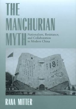 Manchurian Myth Nationalism, Resistance, and Collaboration in Modern China  9780520221116 Front Cover