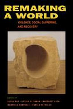 Remaking a World Violence, Social Suffering, and Recovery  9780520223301 Front Cover