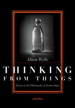 Thinking from Things Essays in the Philosophy of Archaeology  9780520223615 Front Cover