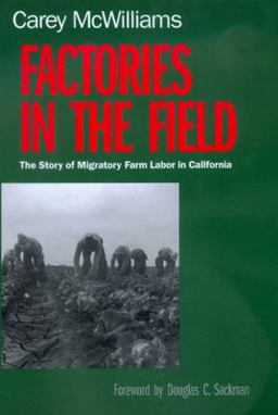 Factories in the Field The Story of Migratory Farm Labor in California  9780520224131 Front Cover