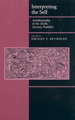 Interpreting the Self Autobiography in the Arabic Literary Tradition  9780520226678 Front Cover