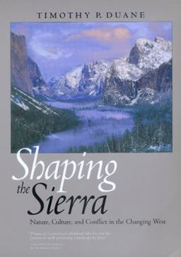 Shaping the Sierra Nature, Culture, and Conflict in the Changing West  9780520226760 Front Cover