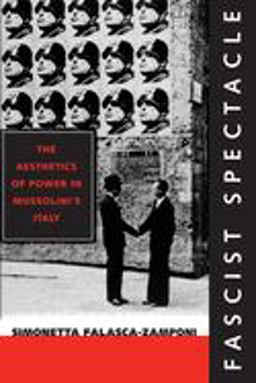 Fascist Spectacle The Aesthetics of Power in Mussolini's Italy  9780520226777 Front Cover