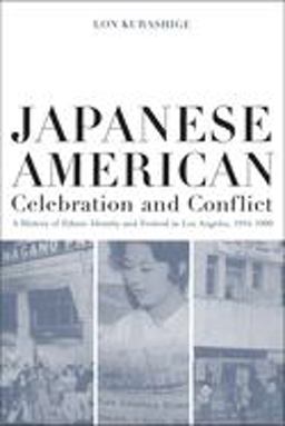 Japanese American Celebration and Conflict A History of Ethnic Identity and Festival, 1934-1990  9780520227439 Front Cover