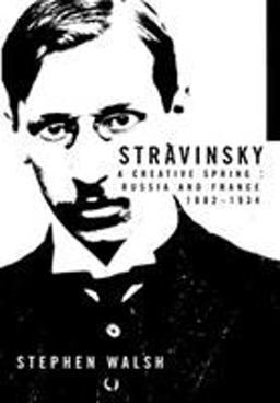 Stravinsky A Creative Spring: Russia and France, 1882-1934  9780520227491 Front Cover