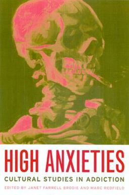 High Anxieties Cultural Studies in Addiction  9780520227514 Front Cover