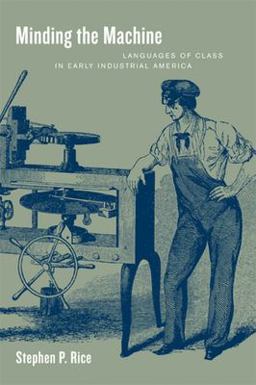 Minding the Machine Languages of Class in Early Industrial America  9780520227811 Front Cover