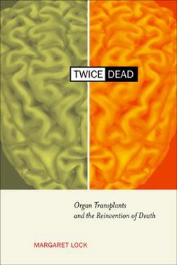 Twice Dead Organ Transplants and the Reinvention of Death  9780520228146 Front Cover