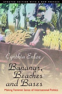 Bananas, Beaches and Bases Making Feminist Sense of International Politics 2nd 9780520229129 Front Cover