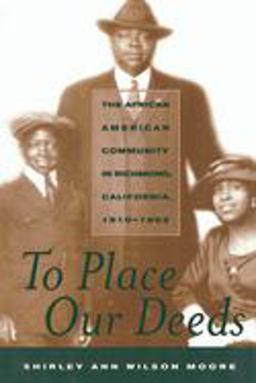 To Place Our Deeds The African American Community in Richmond, California, 1910-1963  9780520229204 Front Cover