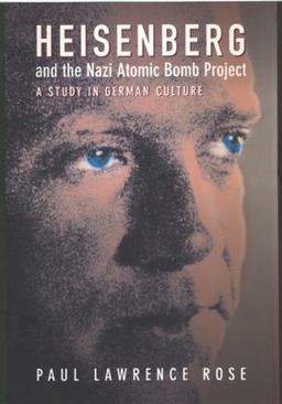 Heisenberg and the Nazi Atomic Bomb Project, 1939-1945 A Study in German Culture  9780520229266 Front Cover