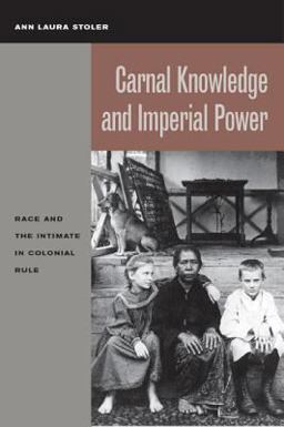 Carnal Knowledge and Imperial Power Race and the Intimate in Colonial Rule  9780520231115 Front Cover