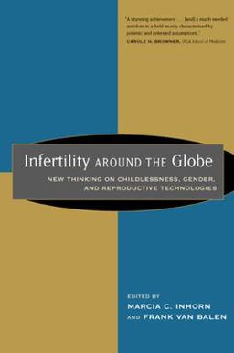 Infertility Around the Globe New Thinking on Childlessness, Gender, and Reproductive Technologies  9780520231375 Front Cover