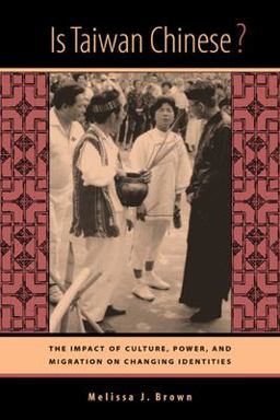Is Taiwan Chinese? The Impact of Culture, Power, and Migration on Changing Identities  9780520231825 Front Cover