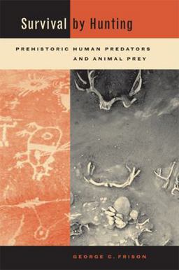 Survival by Hunting Prehistoric Human Predators and Animal Prey  9780520231900 Front Cover