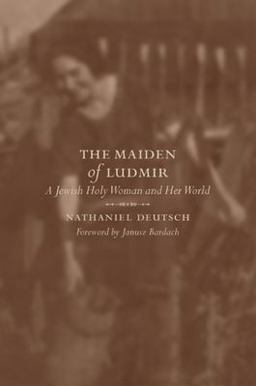 Maiden of Ludmir A Jewish Holy Woman and Her World  9780520231917 Front Cover