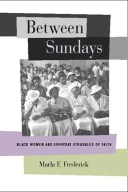 Between Sundays Black Women and Everyday Struggles of Faith  9780520233942 Front Cover