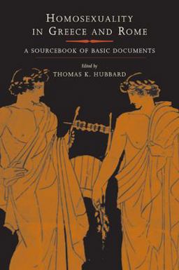 Homosexuality in Greece and Rome A Sourcebook of Basic Documents  9780520234307 Front Cover