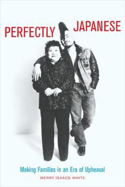 Perfectly Japanese Making Families in an Era of Upheaval  9780520235052 Front Cover