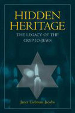 Hidden Heritage The Legacy of the Crypto-Jews  9780520235175 Front Cover