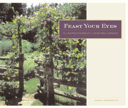 Feast Your Eyes The Unexpected Beauty of Vegetable Gardens  9780520235229 Front Cover
