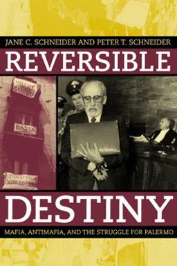 Reversible Destiny Mafia, Antimafia, and the Struggle for Palermo  9780520236097 Front Cover