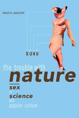 Trouble with Nature Sex in Science and Popular Culture  9780520236202 Front Cover
