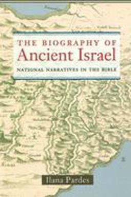 Biography of Ancient Israel National Narratives in the Bible  9780520236868 Front Cover