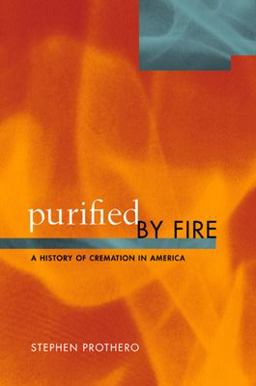 Purified by Fire A History of Cremation in America  9780520236882 Front Cover