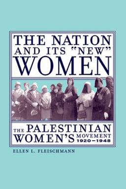 Nation and Its "New" Women The Palestinian Women's Movement, 1920-1948  9780520237902 Front Cover