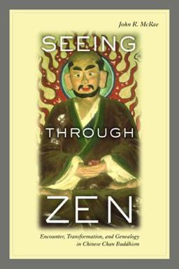 Seeing Through Zen Encounter, Transformation, and Genealogy in Chinese Chan Buddhism  9780520237988 Front Cover