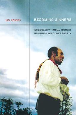 Becoming Sinners Christianity and Moral Torment in a Papua New Guinea Society  9780520238008 Front Cover