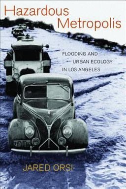 Hazardous Metropolis Flooding and Urban Ecology in Los Angeles  9780520238503 Front Cover