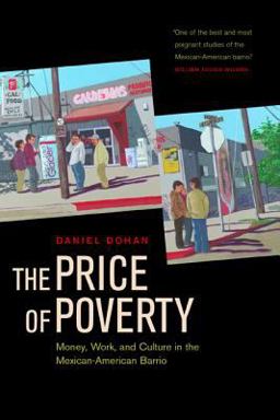 Price of Poverty Money, Work, and Culture in the Mexican American Barrio  9780520238893 Front Cover