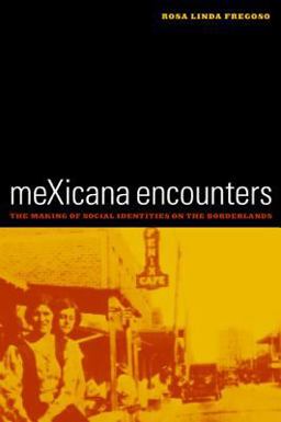 MeXicana Encounters The Making of Social Identities on the Borderlands  9780520238909 Front Cover